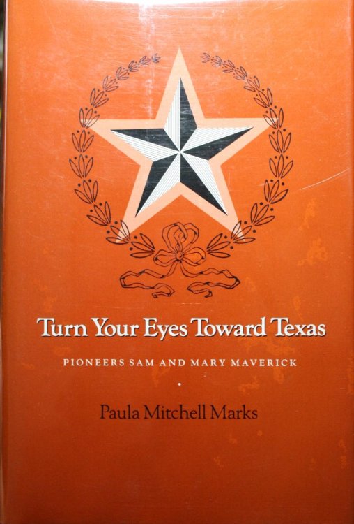 Turn Your Eyes Toward Texas Pioneers Sam and Mary Maverick