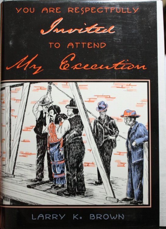 You Are Respectfully Invited to Attend My Execution Untold Stories of Men Legally Executed in Wyoming Territory