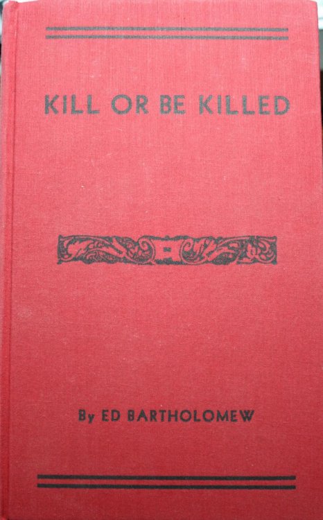 Kill or Be Killed A Report of Violence in the Early Southwest Charles Webb, John Wesley Hardin, John Selman, George Scarborough, Will Carver, Elijah Briant, Black Jack and Others.