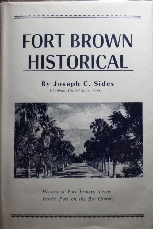 Fort Brown Historical by Joseph C. Sides Captain United States Army History of Fort Brown, Texas Border Post on the Rio Grande