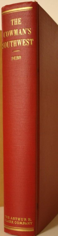 The Cowman's Southwest Being The Reminiscences Of Oliver Nelson Freighter, Camp Cook, Cowboy, Frontiersman In Kansas, Indian Territory, Texas And Oklahoma 1878-1893