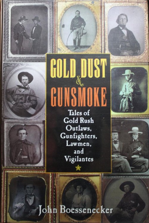 Gold Dust And Gunsmoke Tales Of Gold Rush Outlaws, Gunfighters, Lawmen, And Vigilantes