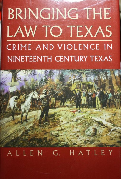 Bringing the Law to Texas Crime and Violence in Nineteenth Century Texas