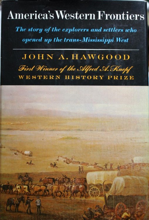 Americas Western Frontiers, The Story Of The Explorers and Settlers Who Opened The Trans-Mississippi West