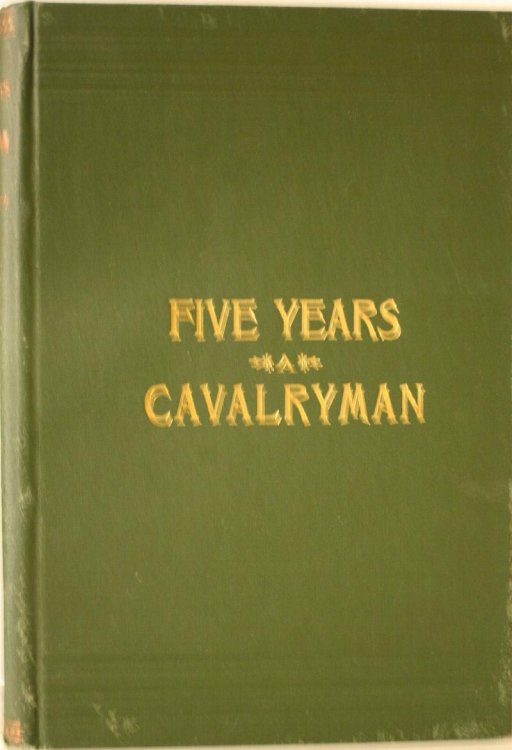 Five Years a Cavalryman or Sketches of Regular Army Life on the Texas Frontier Twenty Odd Years Ago