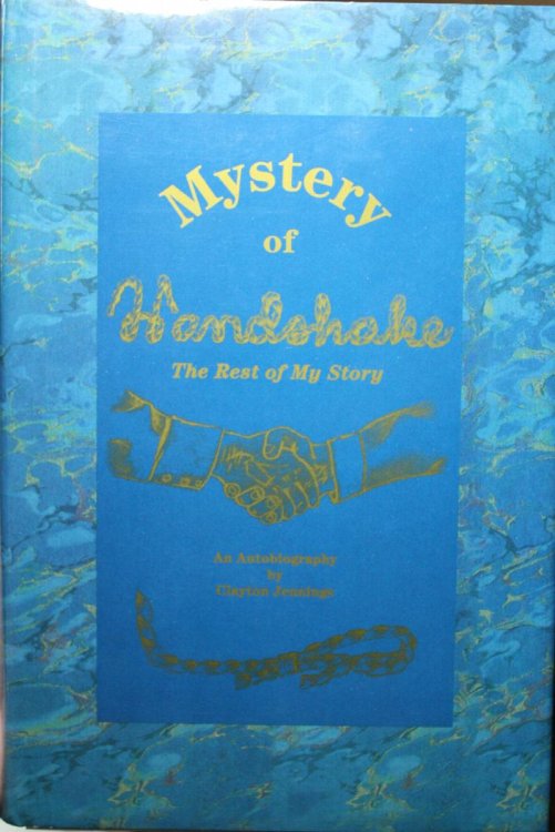 Mystery Of Handshake The Rest Of My Story An Autobiography by Clayton Jennings