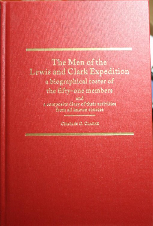 The Men of the Lewis and Clark Expedition A Biographical Roster of the Fifty-one Members and A Composite Diary of Their Activities From All Known Sources