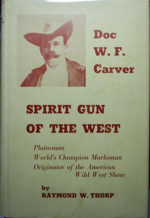 Spirit Gun Of The West The Story Of Doc W. F. Carver Plainsman, trapper, buffalo hunter, Medicine Chief of the Santee Sioux, World's champion marksman, and Originator of the American Wild West Show.