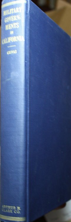 Military Governments in California 1846-1850 With a Chapter on Their Prior Use in Louisiana, Florida, and New Mexico