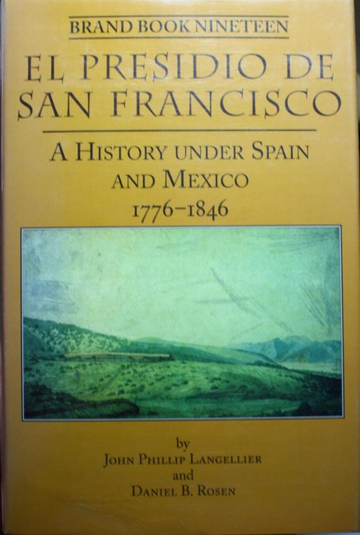 El Presidio De San Francisco A History Under Spain and Mexico 1776-1846