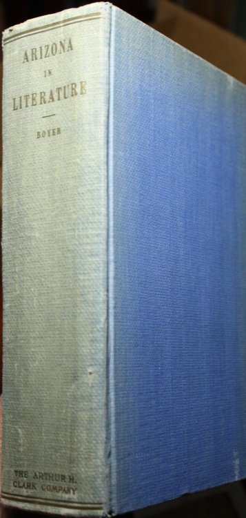 Arizona in Literature A Collection of the Best Writings of Arizona Authors From Early Spanish Days to the Present Time