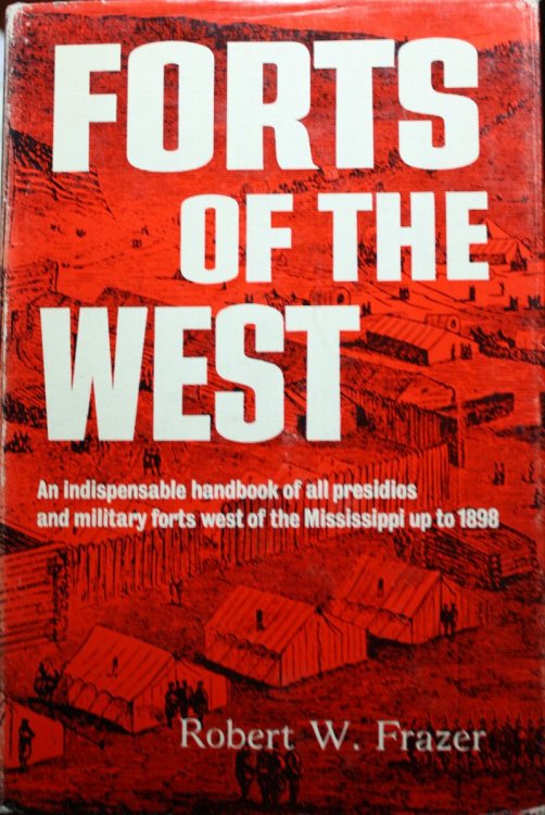 Forts of the West Military Forts and Presidios and Posts Commonly Called Forts West of the Mississippi River to 1898