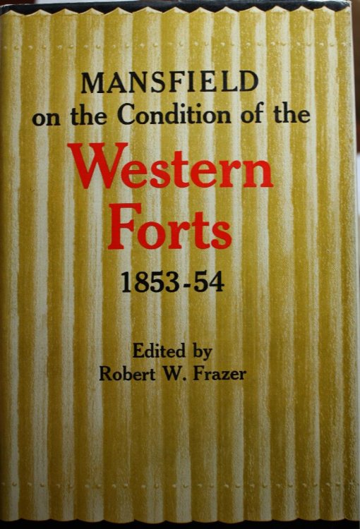 Mansfield on the Condition of the Western Forts 1853-54 Edited and With an Introduction by Robert W. Frazer