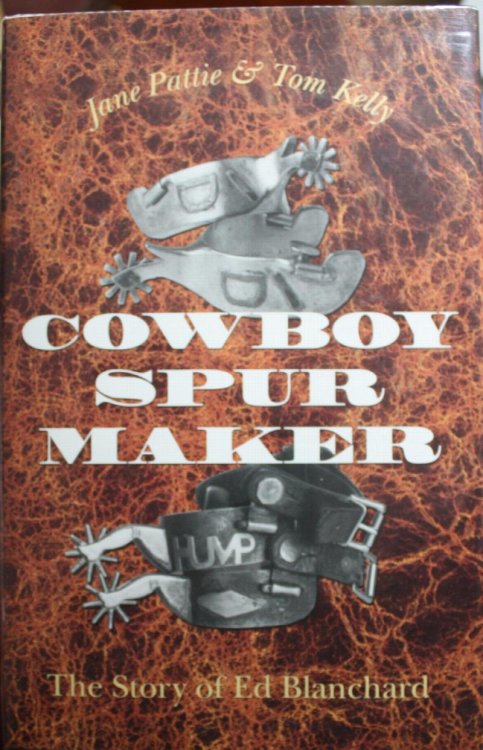 Cowboy Spur Maker The Story of Ed Blanchard