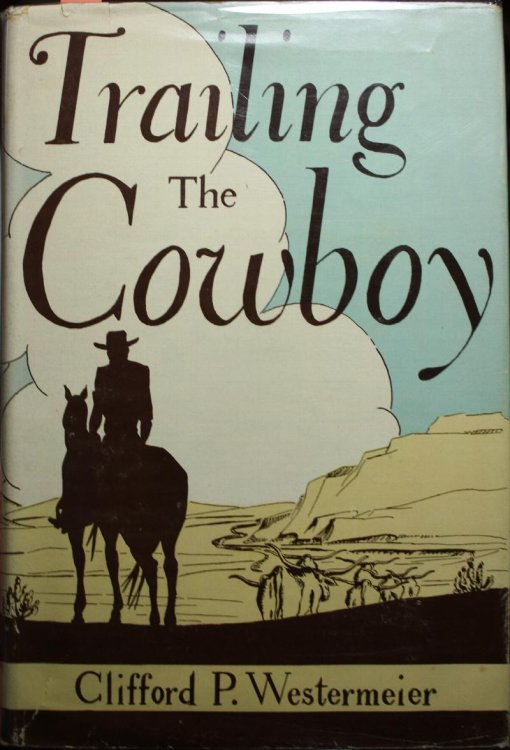 Trailing The Cowboy His Life and Lore as Told by Frontier Journalists