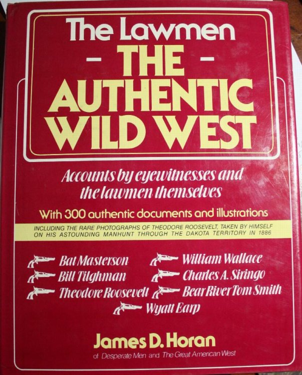 The Authentic Wild West The Lawmen, Accounts by eyewitnesses and the lawmen themselves With 300 authentic documents and illustrations.