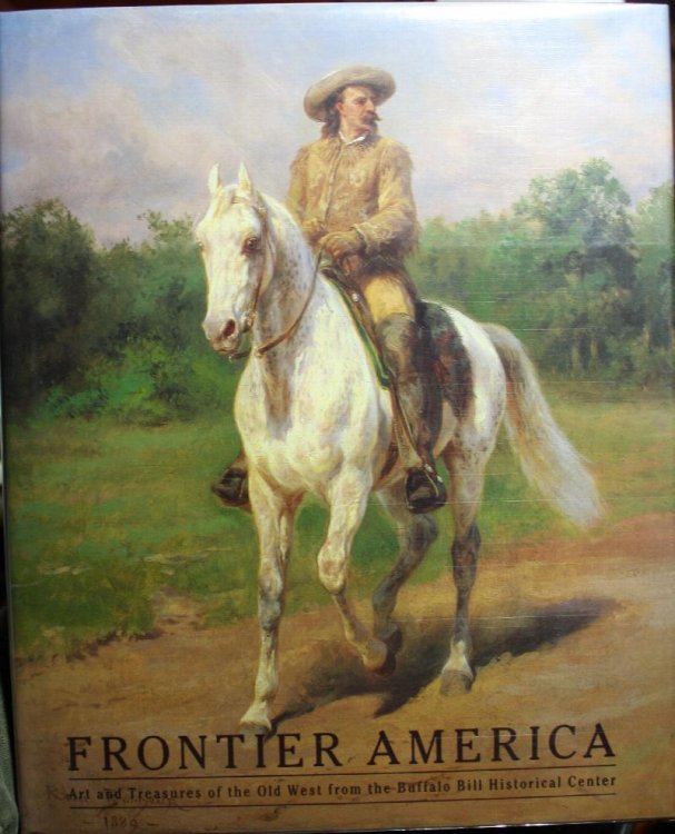 Frontier America Art and Treasures of the Old West from the Buffalo Bill Historical Center
