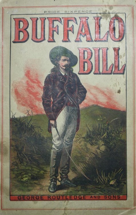Buffalo Bill The Hon. William F. Cody Rifle and Revolver Shot, Pony Express Rider, Teamster, Buffalo Hunter Guide and Scout A Full Account of His Adventurous Life With the Origin of the Wild West Show