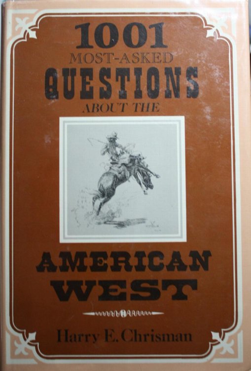 The 1,001 Most Asked Questions About The American West With Answers by Harry E. Chrisman