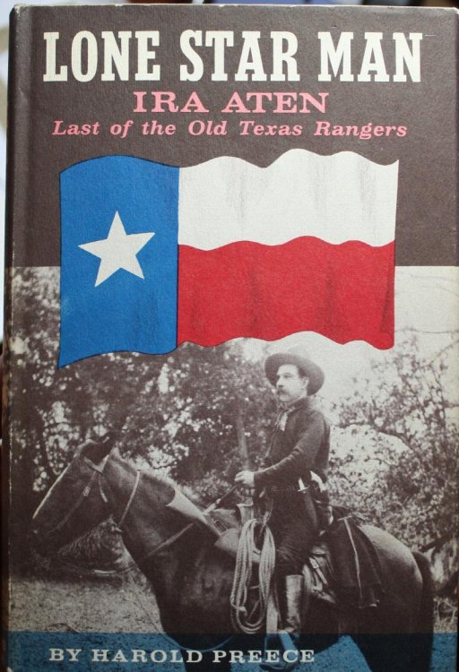 Lone Star Man Ira Aten Last Of The Old Texas Rangers