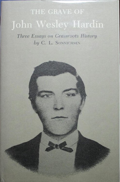The Grave of John Wesley Hardin Three Essays on Grassroots History