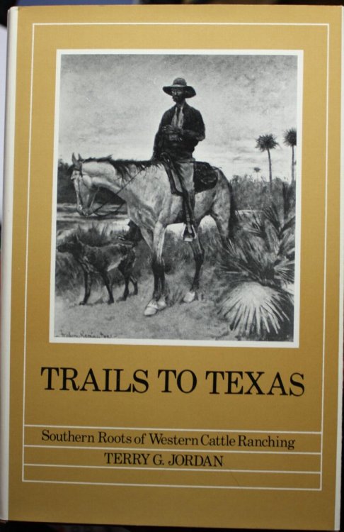 Trails To Texas Southern Roots of Western Cattle Ranching