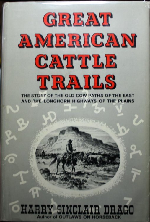 Great American Cattle Trails The Story of the Old Cow Paths of the East and the Longhorn Highways of the Plains