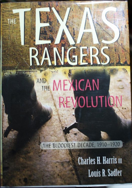 The Texas Rangers and the Mexican Revolution The Bloodiest Decade 1910-1920