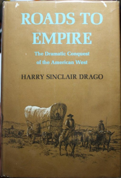 Roads To Empire The Dramatic Conquest Of The American West