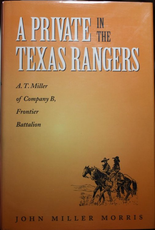A Private In The Texas Rangers A. T. Miller of Company B Frontier Battalion