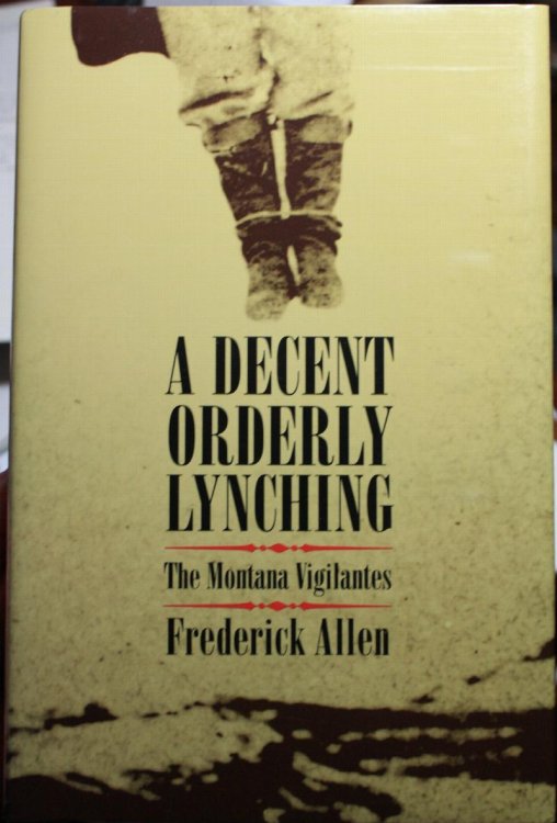 A Decent Orderly Lynching The Montana Vigilantes