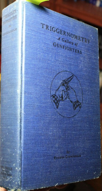 Triggernometry A Gallery of Gunfighters, With Technical Notes on Leather Slapping as a Fine Art, Gathered From Many a Loose Holstered Experts Over The Years by Eugene Cunningham, Foreword by Eugene Manlove Rhodes