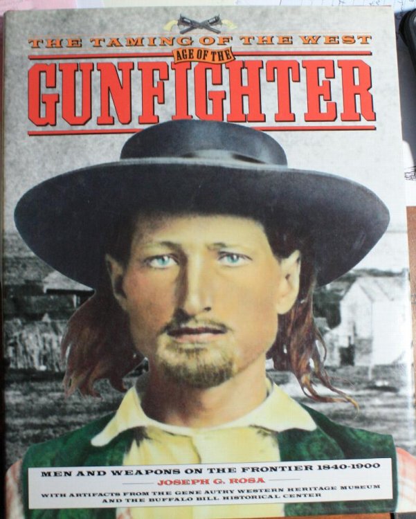 The Taming Of The West Age Of The Gunfighter Men And Weapons On The Frontier 1840-1900 With Artifacts From The Gene Autry Western Heritage Museum And The Buffalo Bill Historical Center