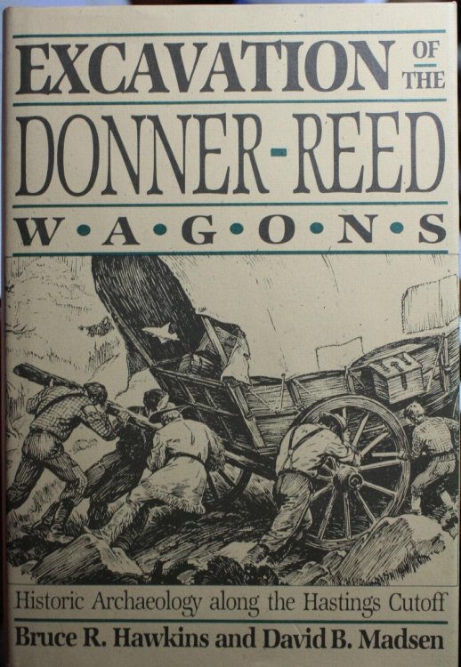 Excavation of the Donner-Reed Wagons Historic Archaeology Along the Hastings Cutoff