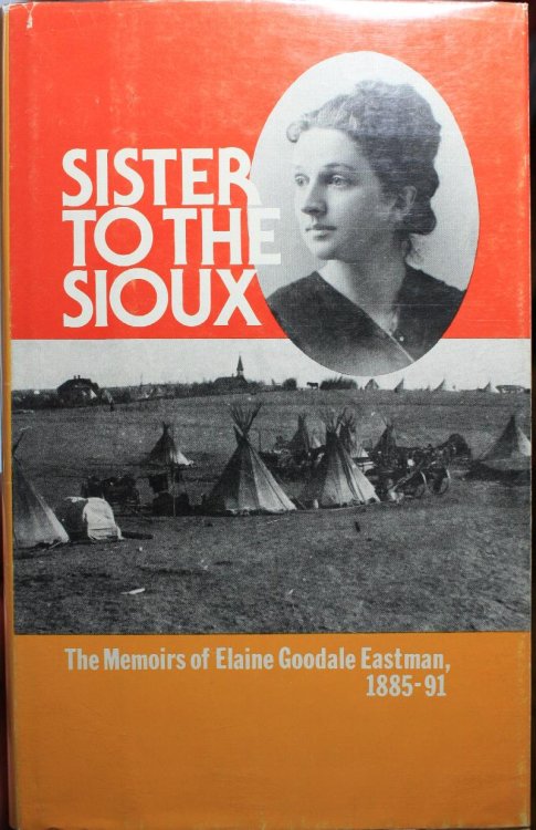 Sister To The Sioux The Memoirs Of Elaine Goodale Eastman 1885-91