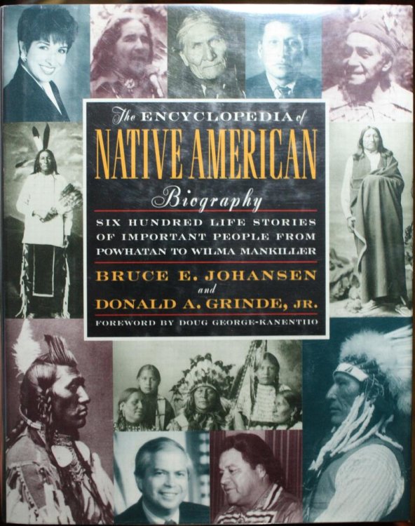 The Encyclopedia of Native American Biography Six Hundred Stories of Important People from Powhatan to Wilma Mankiller