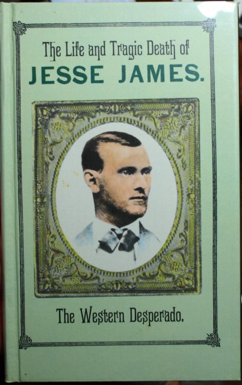 The Life and Tragic Death of Jesse James The Western Desperado