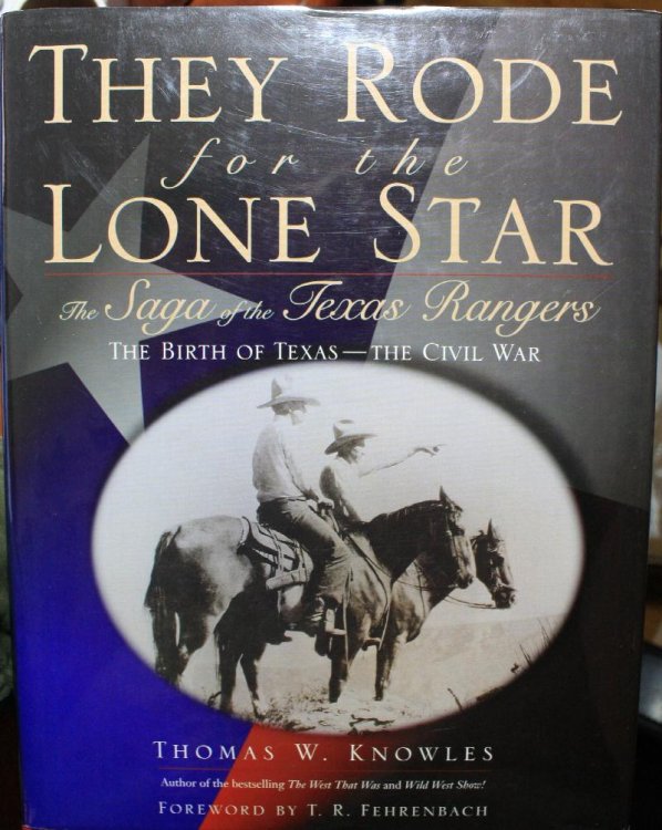 They Rode For The Lone Star The Saga Of The Texas Rangers The Birth of Texas, The Civil War
