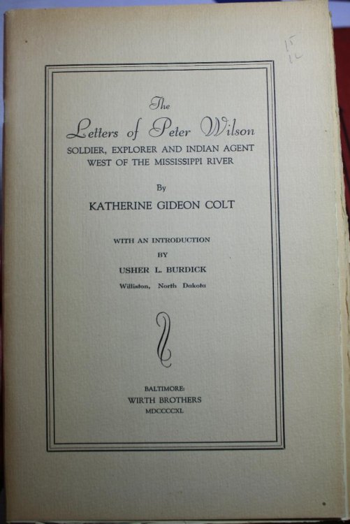 The Letters of Peter Wilson Soldier, Explorer And Indian Agent West Of The Mississippi River With An Introduction By Usher L. Burdick