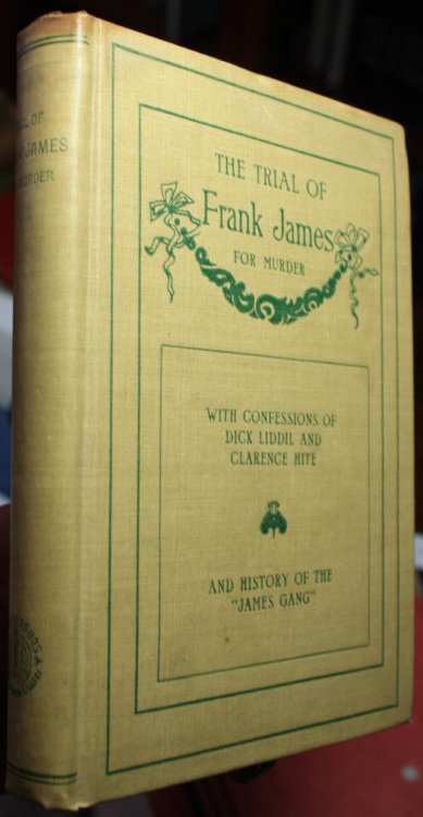 The Trial of Frank James for Murder With Confessions of Dick Liddil and Clarence Hite and History of the James Gang.