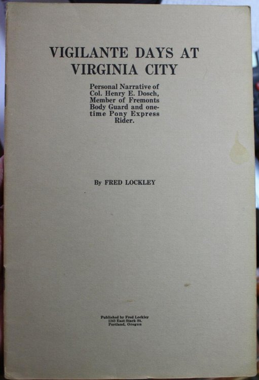 Vigilante Days At Virginia City Personal Narrative of Col. Henry E. Dosch Member of Frmont's Body Guard and Onetime Pony Express Rider