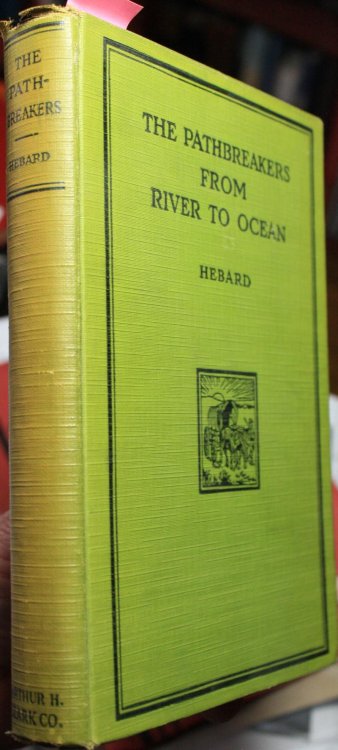 The Pathbreakers From River To Ocean The Story Of The Great West From The Time Of Coronado To The Present.