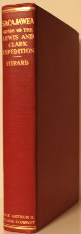 Sacajawea A Guide and interpreter of the Lewis and Clark expedition, with an account of the travels of Toussaint Charbonneau, and John Baptiste, the expedition papoose
