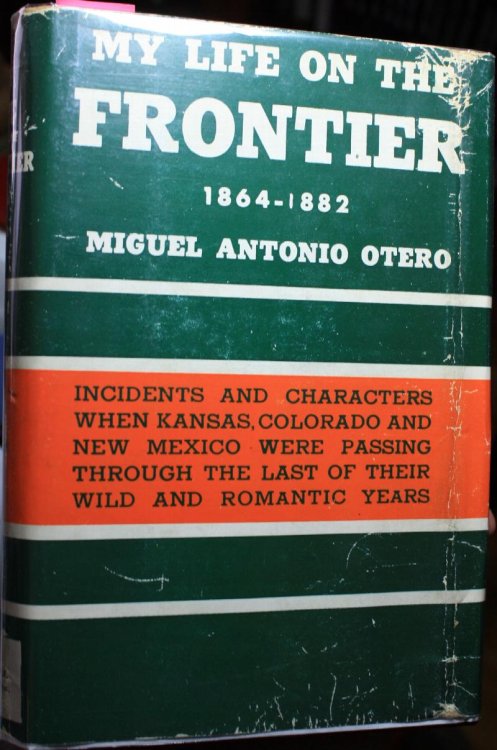 My Life On The Frontier 1864-1882 Incidents and Characters of the Period When Kansas, Colorado, and New Mexico Were Passing Through The Last of Their Wild and Romantic Years