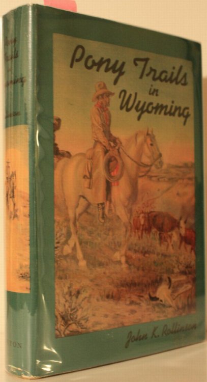 Pony Trails in Wyoming, Hoof Prints of a Cowboy and U. S. Ranger, Edited and Arranged by E. A. Brininstool