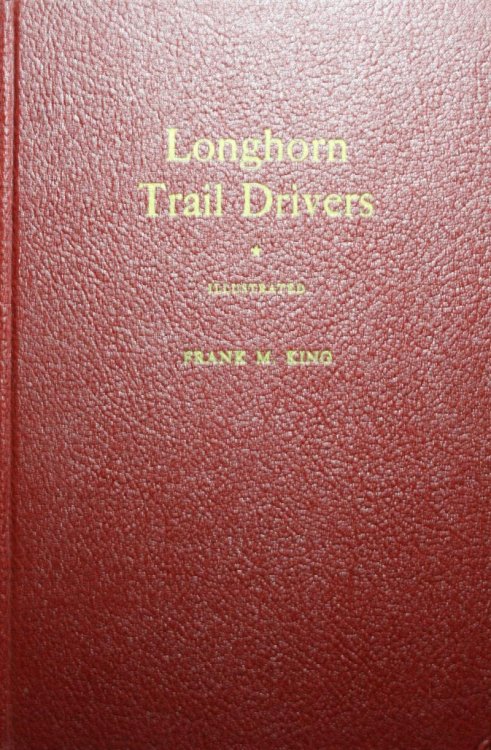 Longhorn Trail Drivers Being A True Story Of The Cattle Drivers Of Long Ago
