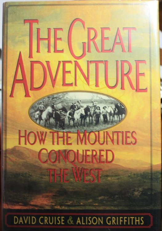 The Great Adventure How The Mounties Conquered The West