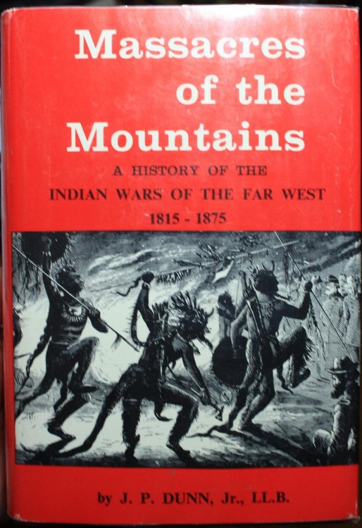 Massacres of the Mountains, A History of the Indian Wars of the Far West 1815-1875