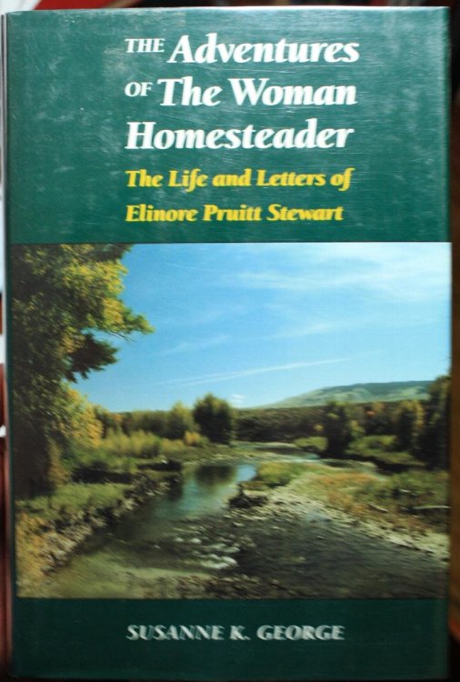 The Adventures of the Woman Homesteader The Life and Letters of Elinore Pruitt Stewart