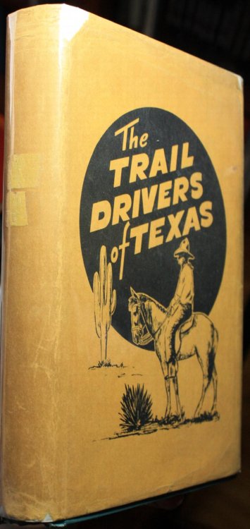 The Trail Drivers Of Texas Interesting Sketches Of Early Cowboys and Their Experiences on the Range and on the Trail During the Days That Tried Men's Souls. True Narratives Related By Real Cowpunchers and Men Who Fathered The Cattle Industry In Texas